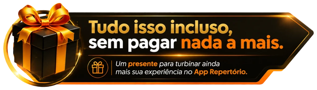 Um presente para turbinar ainda mais sua experiência no App Repertório. Tudo isso incluso, sem pagar nada a mais.
